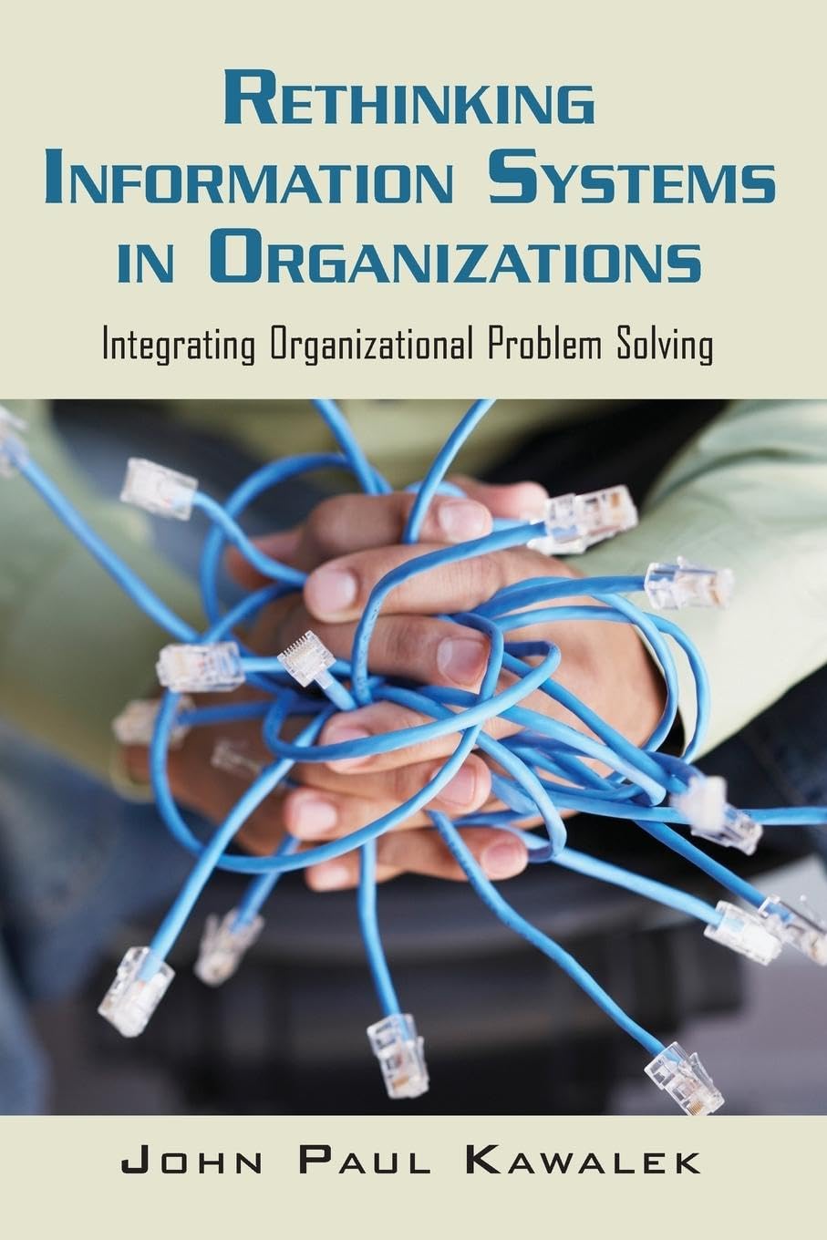 Rethinking Information Systems in Organizations: Integrating Organizational Problem Solving,Used