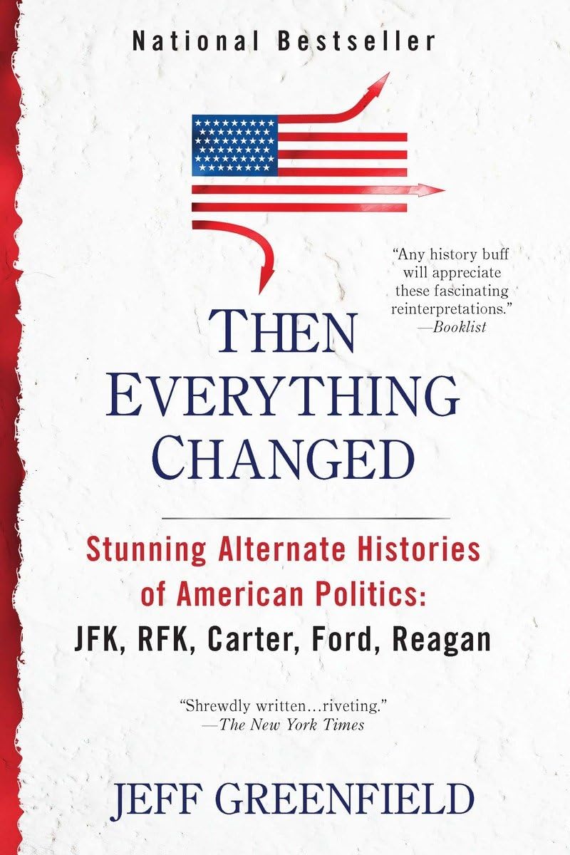 Then Everything Changed: Stunning Alternate Histories of American Politics: JFK, RFK, Carter, Ford, Reaga n,Used