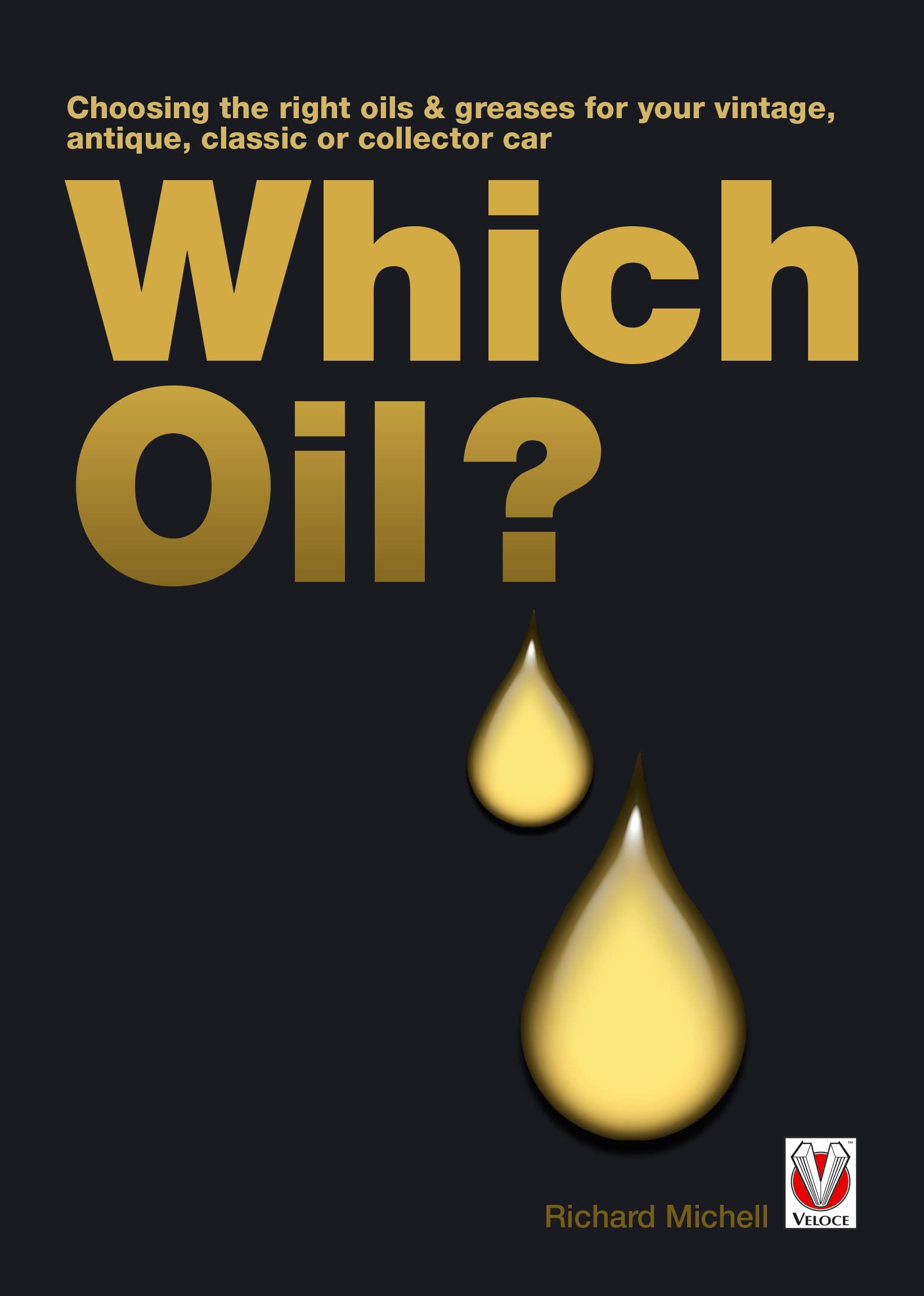 Which Oil?: Choosing The Right Oils & Greases For Your Vintage, Antique, Classic Or Collector Car