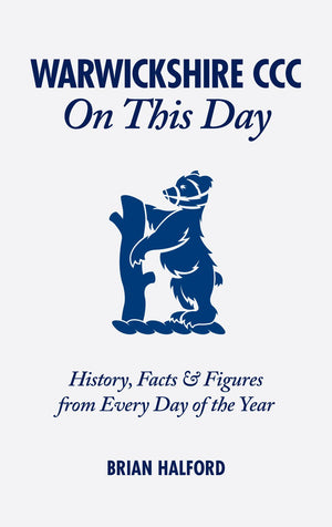 Warwickshire CCC On This Day: History, Facts & Figures from Every Day of the Year,Used