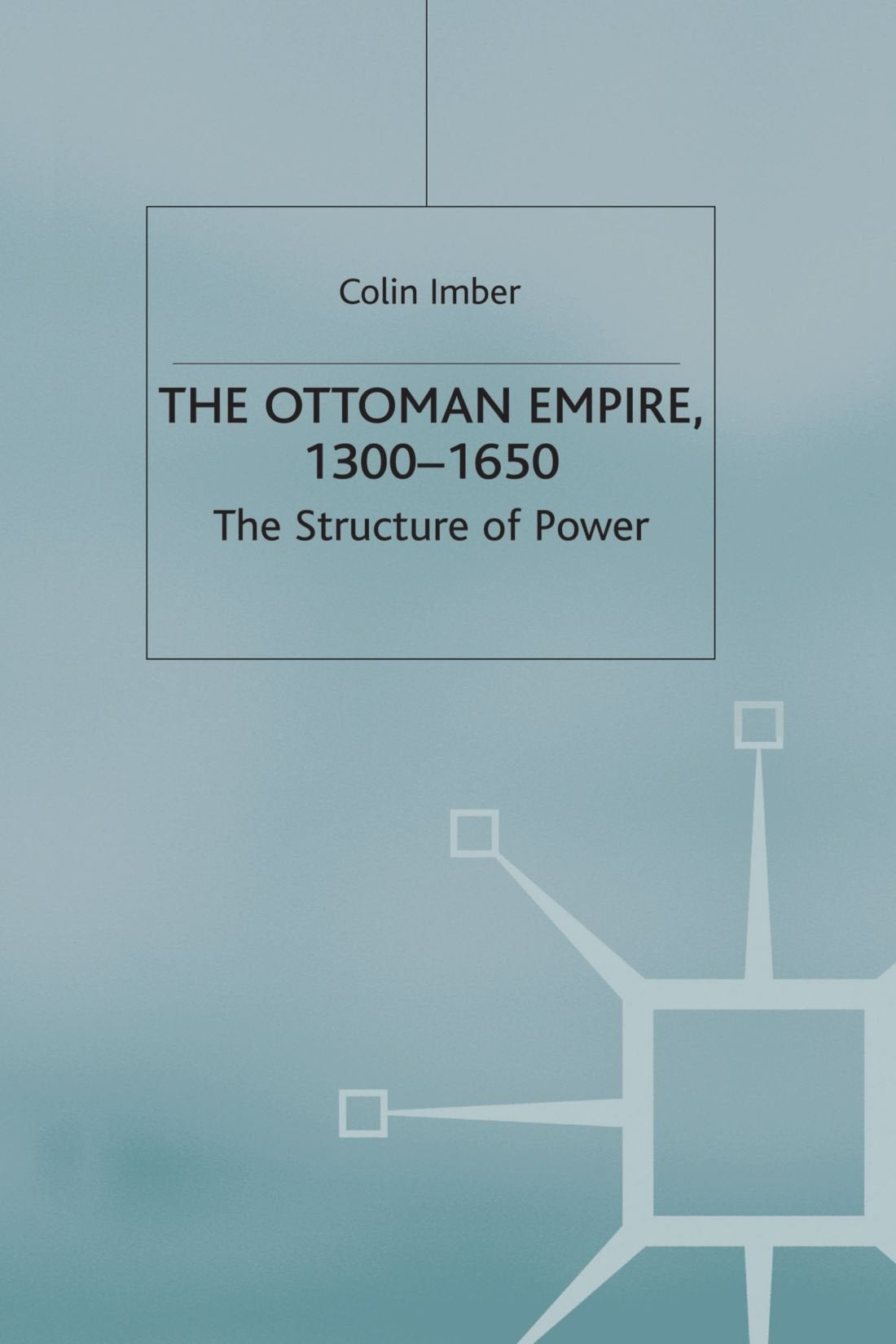 The Ottoman Empire, 13001650: The Structure Of Power,New