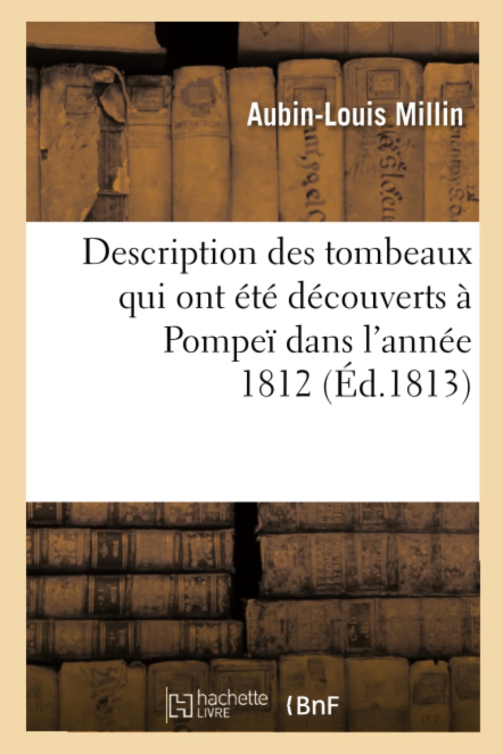 Description Des Tombeaux Qui Ont T Dcouverts  Pompe Dans L'Anne 1812 (D.1813) (Histoire) (French Edition),Used