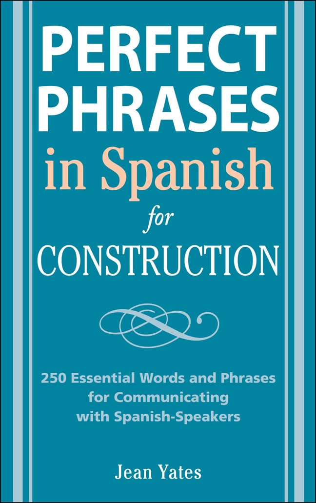 Perfect Phrases in Spanish for Construction: 500 + Essential Words and Phrases for Communicating with SpanishSpeakers (Perfect ,Used