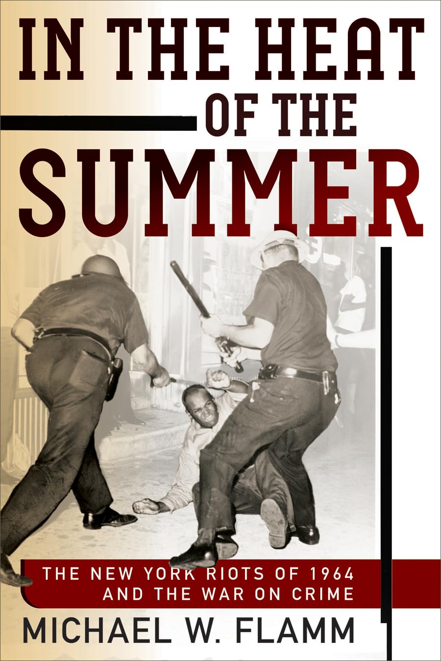 In The Heat Of The Summer: The New York Riots Of 1964 And The War On Crime (Politics And Culture In Modern America)