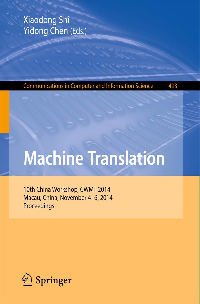 Machine Translation: 10th China Workshop, CWMT 2014, Macau, China, November 46, 2014. Proceedings (Communications in Computer a,Used