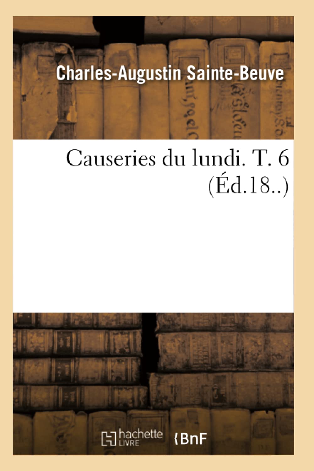 Causeries Du Lundi. T. 6 (D.18..) (Litterature) (French Edition),New