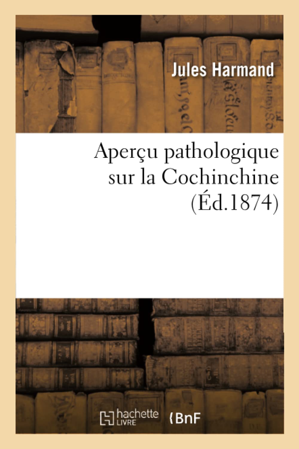 Aperu Pathologique Sur La Cochinchine, (D.1874) (Sciences) (French Edition),New