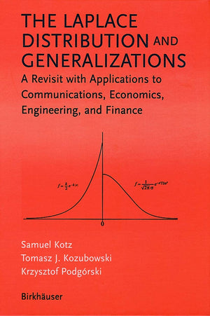 The Laplace Distribution And Generalizations: A Revisit With Applications To Communications, Economics, Engineering, And Finance,New