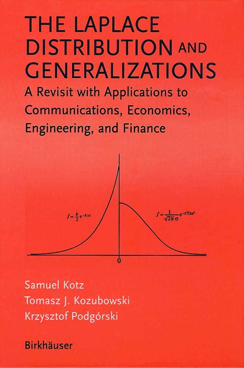 The Laplace Distribution And Generalizations: A Revisit With Applications To Communications, Economics, Engineering, And Finance,New