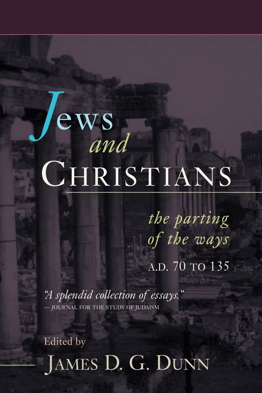 Jews and Christians: The Parting of the Ways, A. D. 70 to 135,New