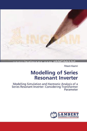 Modelling of Series Resonant Inverter: Modelling Simulation and Harmonic Analysis of a Series Resonant Inverter: Considering Tra,Used
