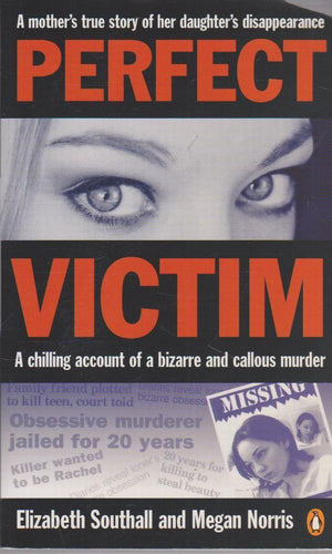Perfect Victim: A Chilling Account Of A Bizarre And Callous Murder. A Mother'S True Story Of Her Daughter'S Disappearance.