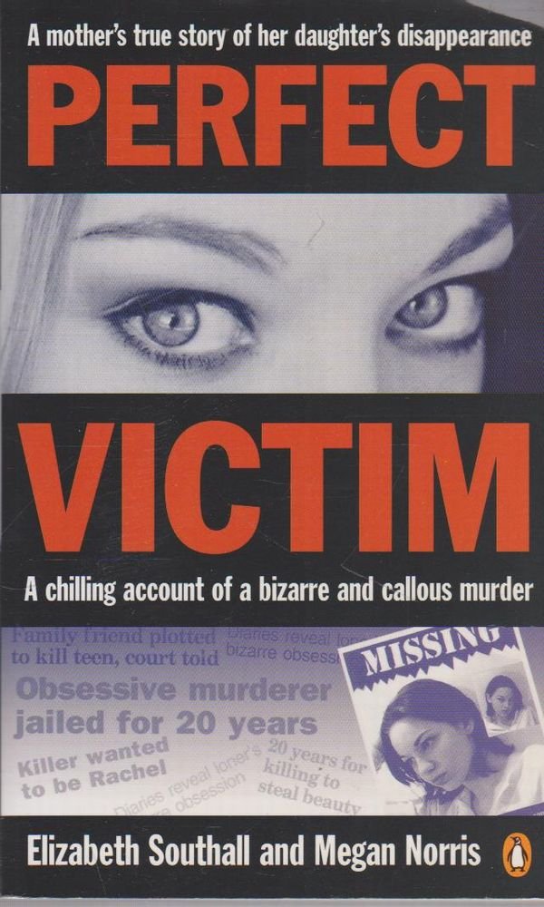Perfect Victim: A Chilling Account Of A Bizarre And Callous Murder. A Mother'S True Story Of Her Daughter'S Disappearance.