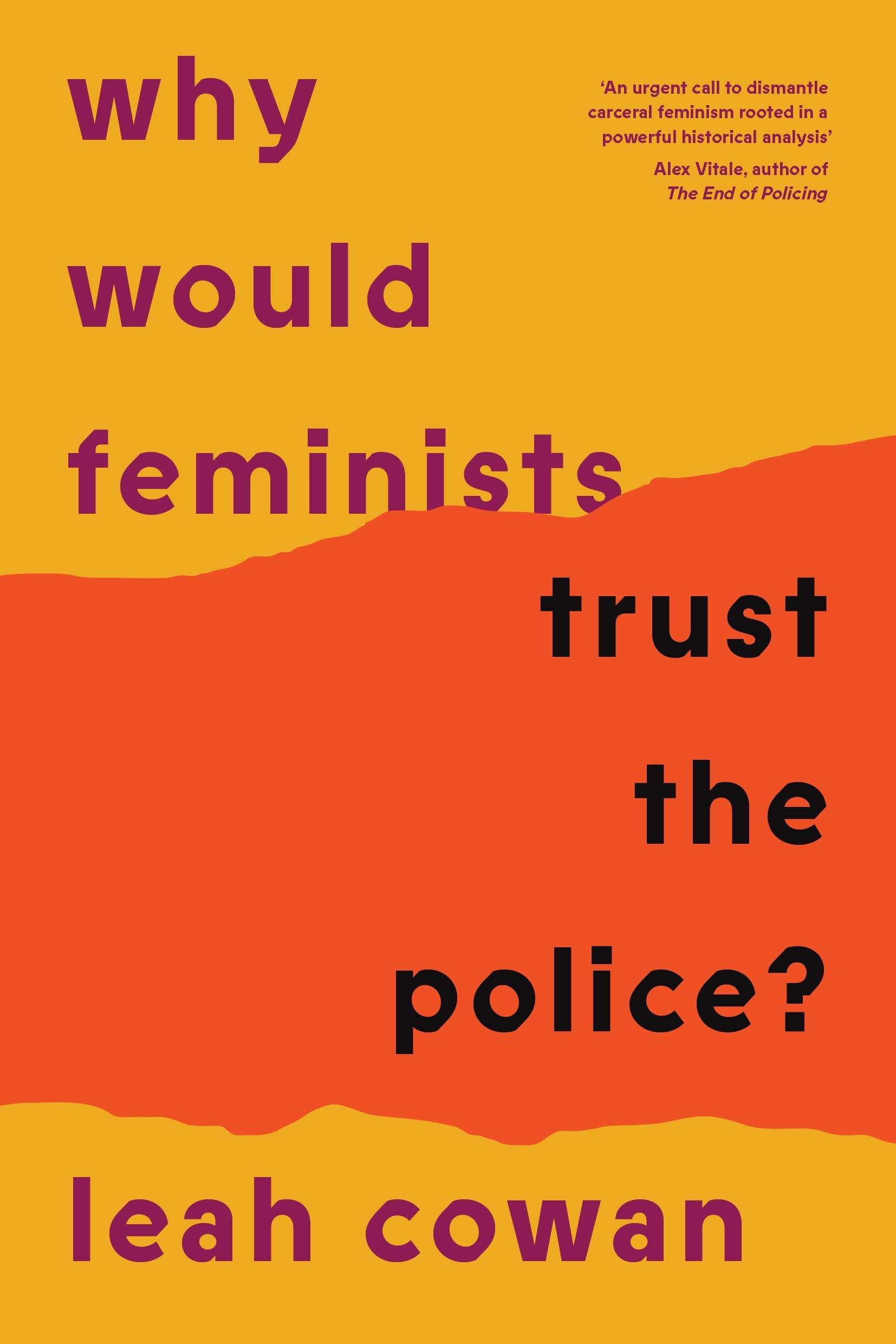Why Would Feminists Trust the Police?: A tangled history of resistance and complicity,New
