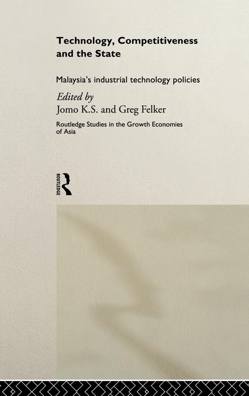 Technology, Competitiveness and the State: Malaysia's Industrial Technology Policies (Routledge Studies in the Growth Economies ,Used