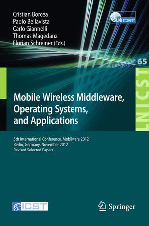 Mobile Wireless Middleware, Operating Systems, And Applications: 5Th International Conference, Mobilware 2012, Berlin, Germany, ,Used