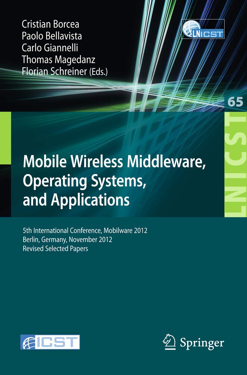 Mobile Wireless Middleware, Operating Systems, And Applications: 5Th International Conference, Mobilware 2012, Berlin, Germany, ,Used