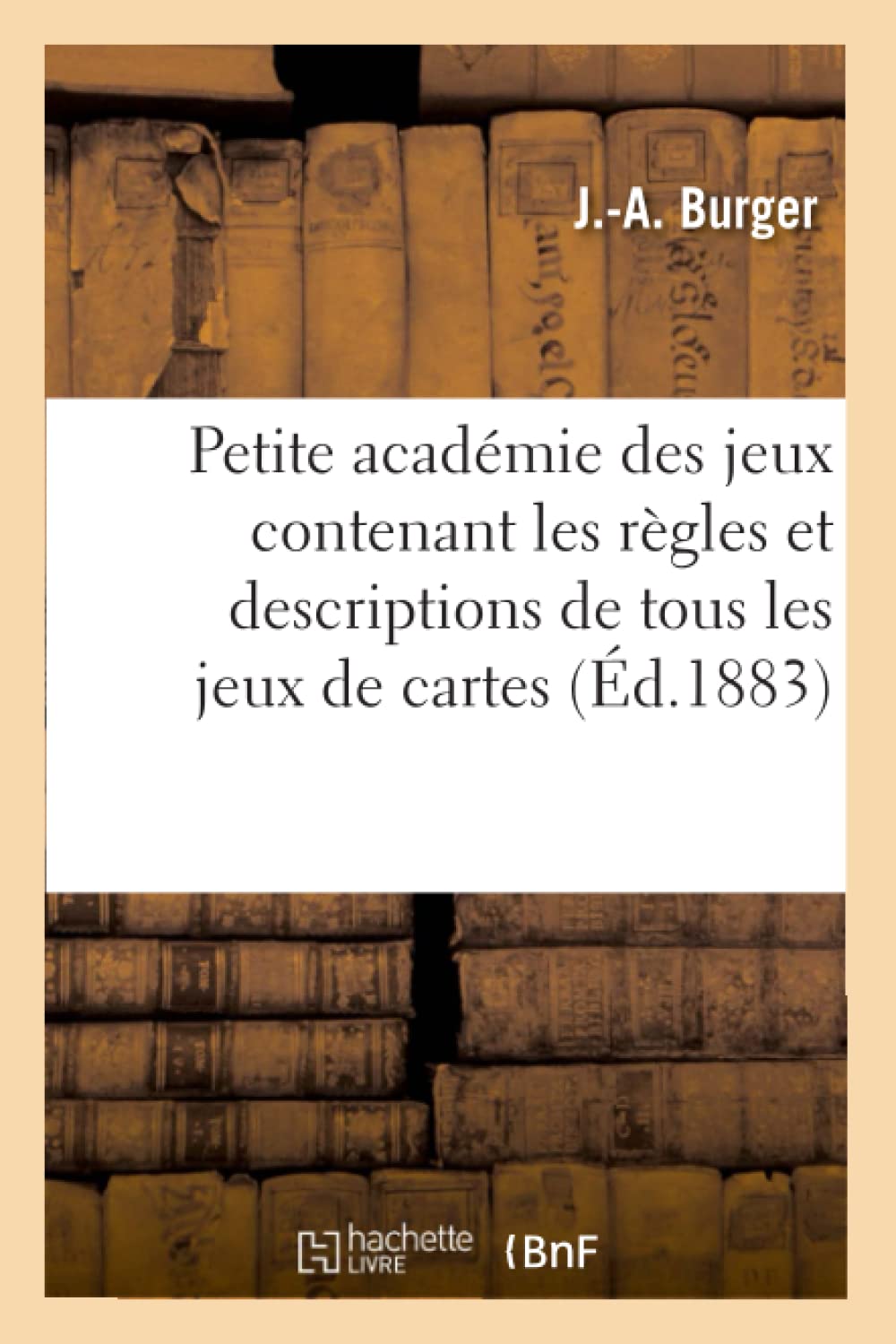 Petite Acadmie Des Jeux Contenant Les Rgles Et Descriptions De Tous Les Jeux De Cartes (D.1883) (Arts) (French Edition),New