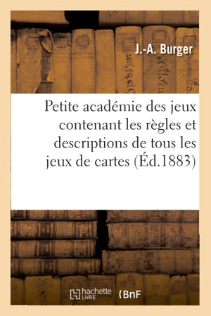 Petite Acadmie Des Jeux Contenant Les Rgles Et Descriptions De Tous Les Jeux De Cartes (D.1883) (Arts) (French Edition),Used