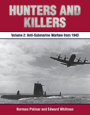 Hunters and Killers: Volume 2: AntiSubmarine Warfare from 1943