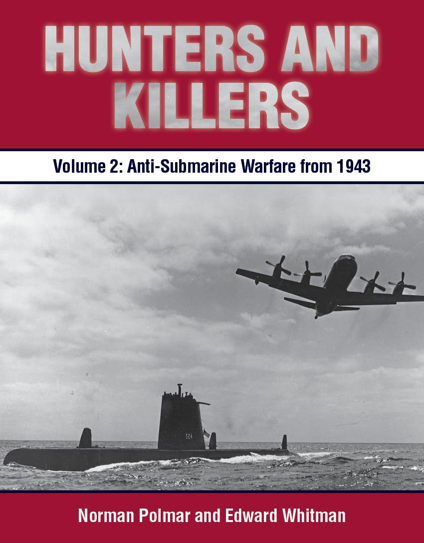 Hunters and Killers: Volume 2: AntiSubmarine Warfare from 1943