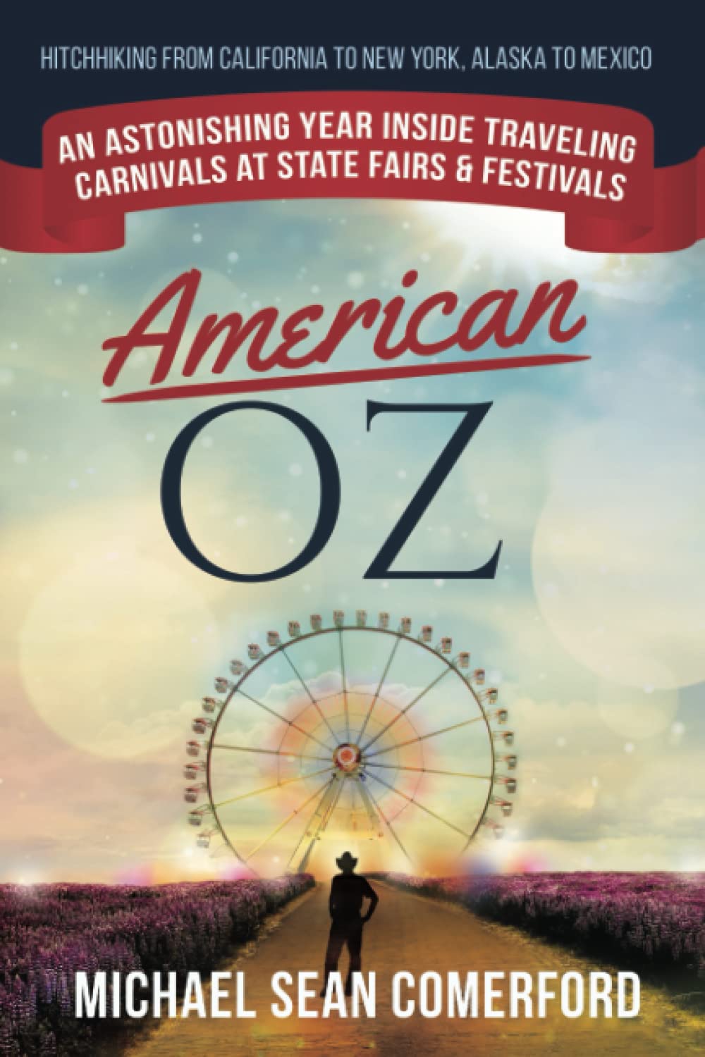 American OZ: An Astonishing Year Inside Traveling Carnivals at State Fairs & Festivals: Hitchhiking From California to New York,,New