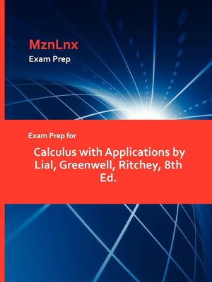 Exam Prep For Calculus With Applications By Lial, Greenwell, Ritchey, 8Th Ed.,Used