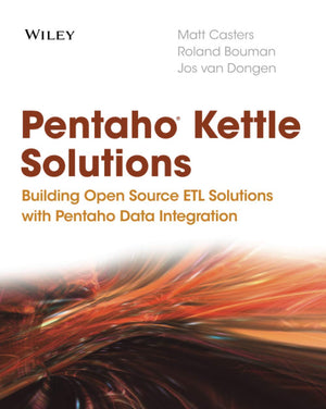 Pentaho Kettle Solutions: Building Open Source ETL Solutions with Pentaho Data Integration,New