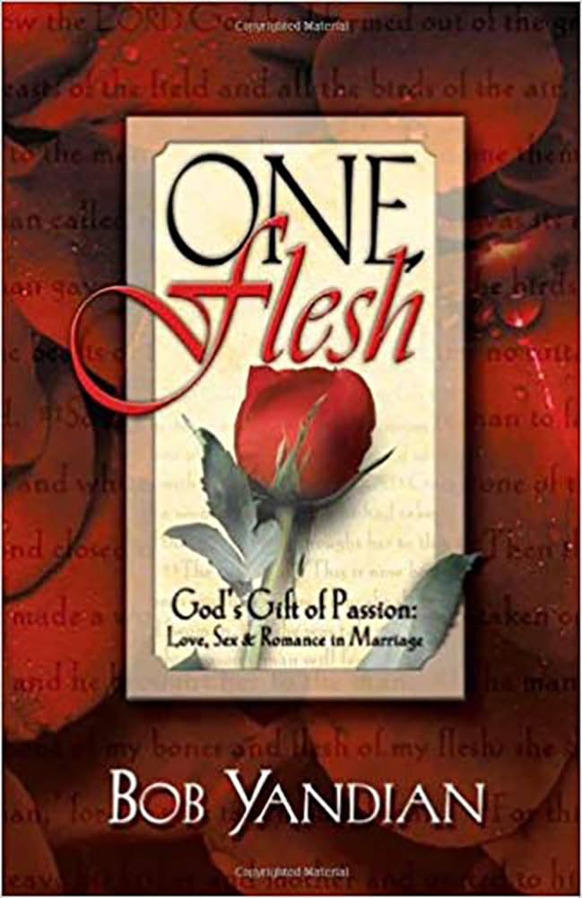 One Flesh: Gods Gift of Passion Love, Sex & Romance in Marriage