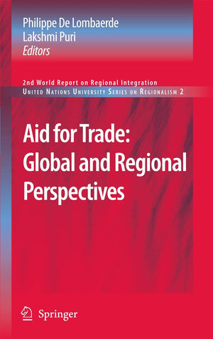 Aid for Trade: Global and Regional Perspectives: 2nd World Report on Regional Integration (United Nations University Series on R,Used