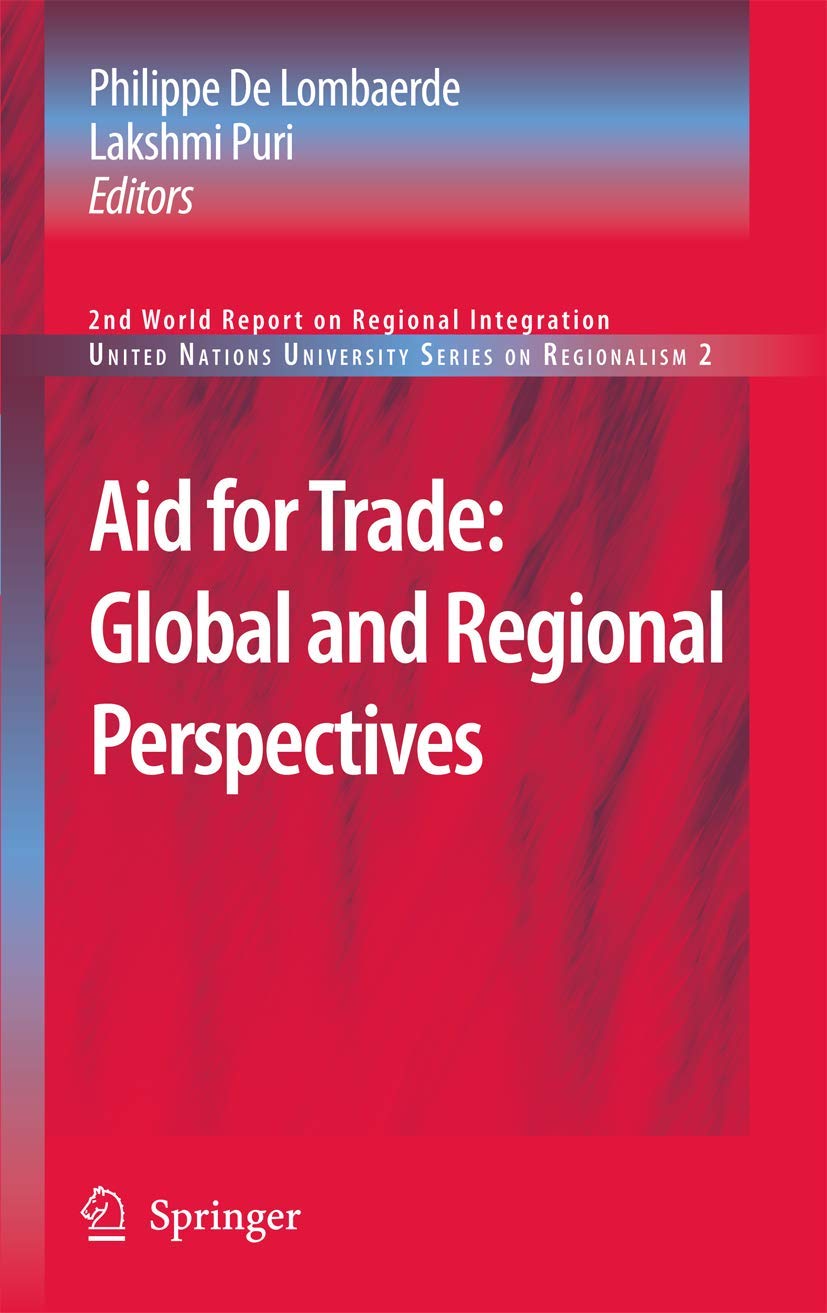 Aid for Trade: Global and Regional Perspectives: 2nd World Report on Regional Integration (United Nations University Series on R,Used