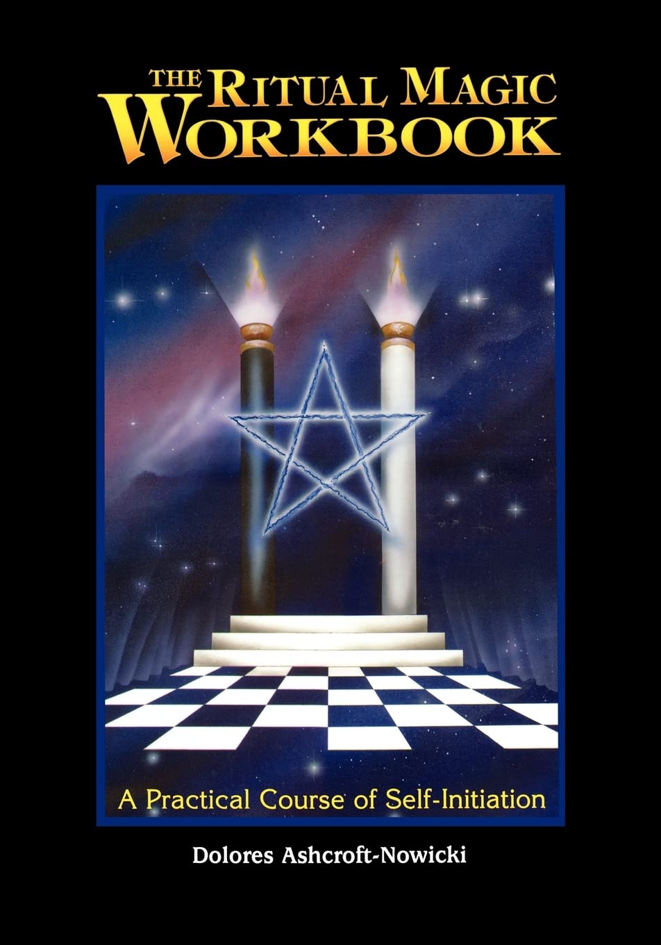 The Ritual Magic Workbook: A Practical Course of SelfInitiation,New