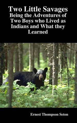 Two Little Savages: Being The Adventures Of Two Boys Who Lived As Indians And What They Learned,Used