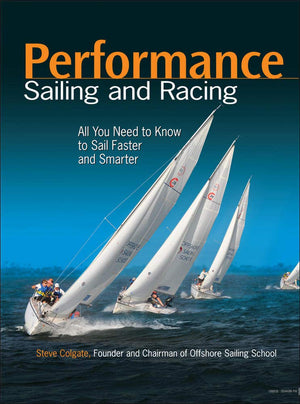 Performance Sailing and Racing: All You Need to Know to Sail Faster and Smarter-New Condition