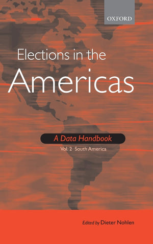 Elections In The Americas: A Data Handbook: Volume 2: South America-new