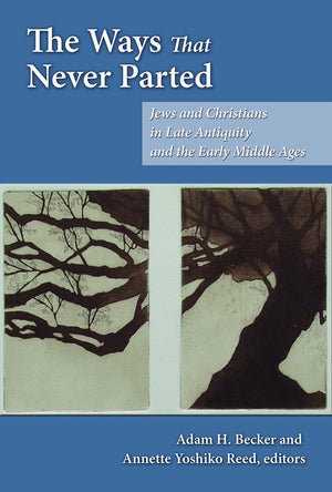 The Ways That Never Parted: Jews and Christians in Late Antiquity and the Early Middle Ages,Used