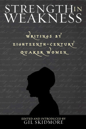 Strength in Weakness: Writings of EighteenthCentury Quaker Women (Sacred Literature Trust Series),Used