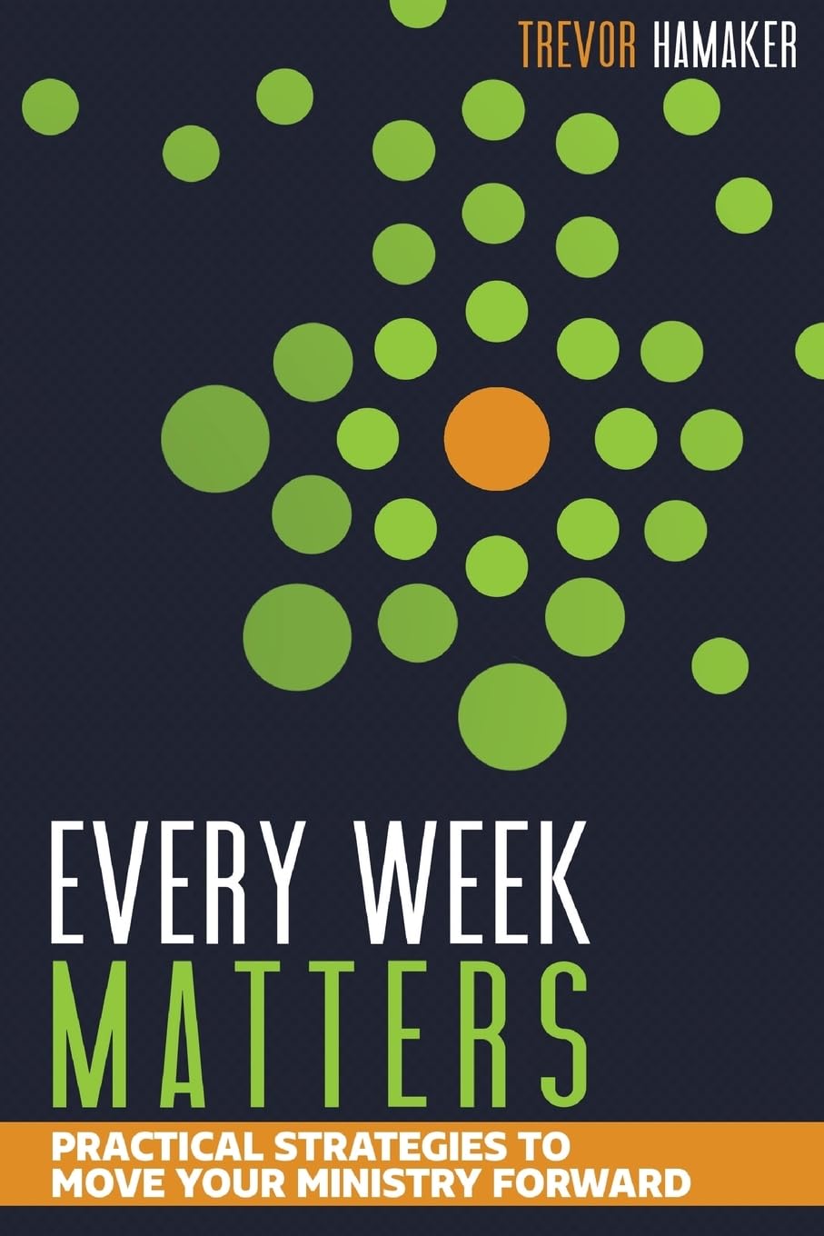 Every Week Matters: Practical Strategies To Move Your Ministry Forward,Used