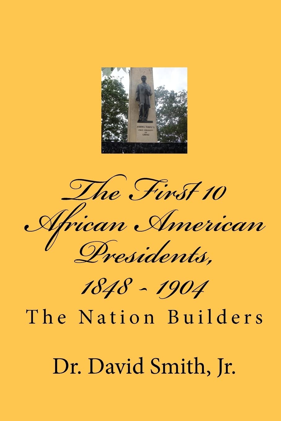 The First 10 African American Presidents, 1848  1904: The Nation Builders,New