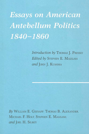 Essays on American Antebellum Politics, 18401860 (Volume 16) (Walter Prescott Webb Memorial Lectures, published for the Univers,New