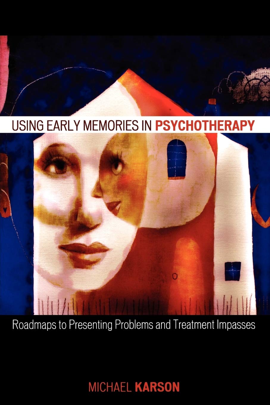 Using Early Memories in Psychotherapy: Roadmaps to Presenting Problems and Treatment Impasses,New