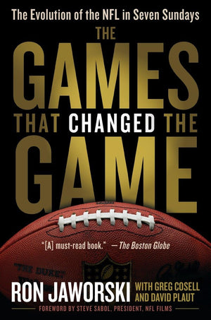 The Games That Changed The Game: The Evolution Of The Nfl In Seven Sundays,New