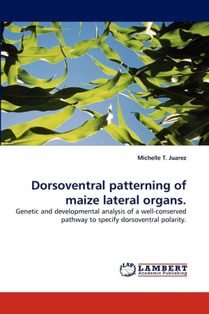 Dorsoventral patterning of maize lateral organs.: Genetic and developmental analysis of a wellconserved pathway to specify dors,Used