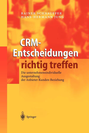 CRMEntscheidungen richtig treffen: Die unternehmensindividuelle Ausgestaltung der AnbieterKundenBeziehung (German Edition),Used