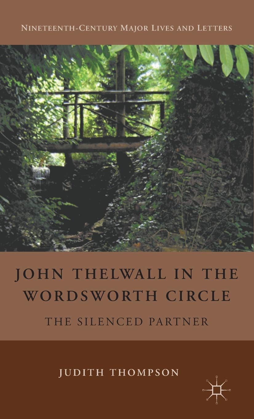 John Thelwall In The Wordsworth Circle: The Silenced Partner (Nineteenthcentury Major Lives And Letters)