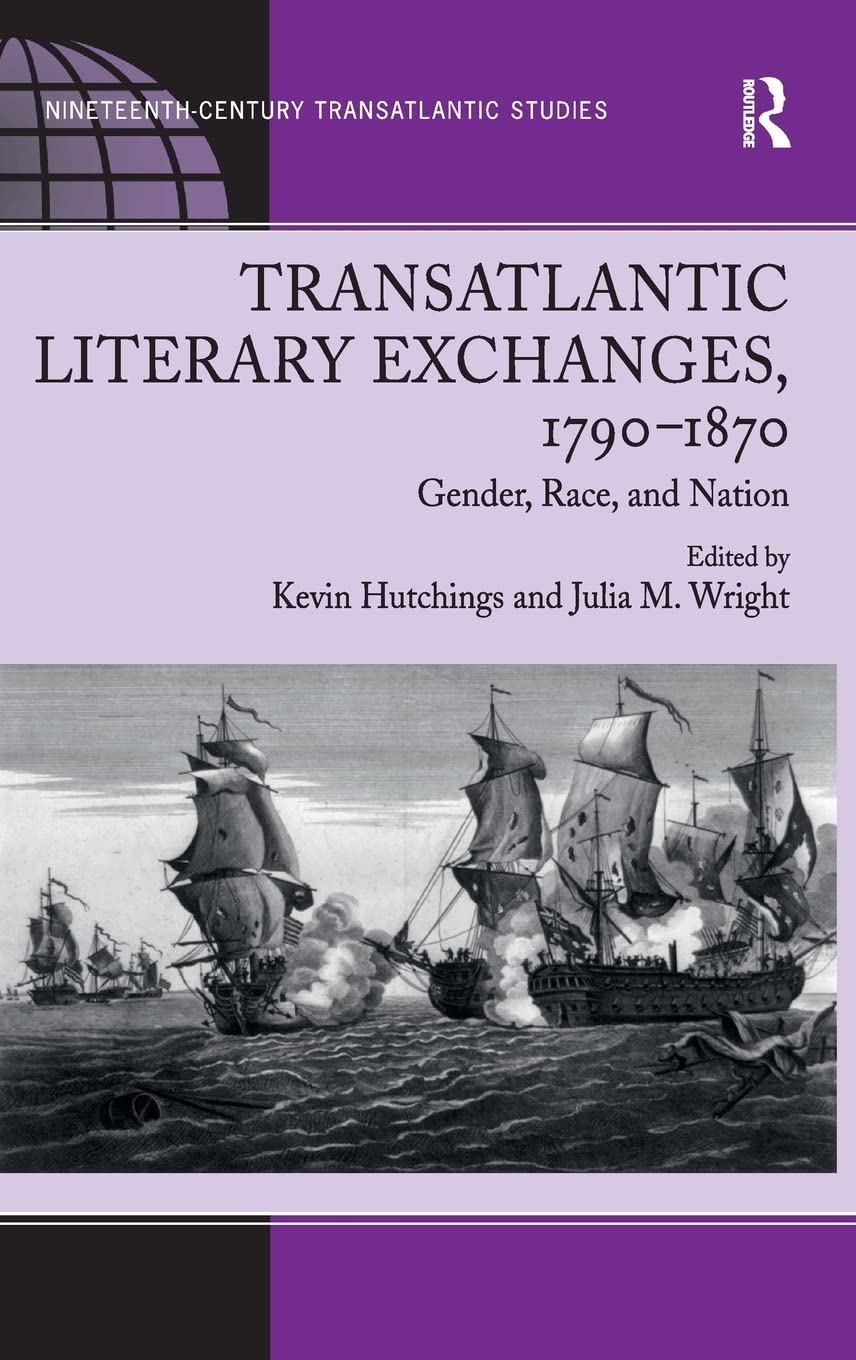 Transatlantic Literary Exchanges, 17901870: Gender, Race, and Nation (Ashgate Series in NineteenthCentury Transatlantic Studie,Used