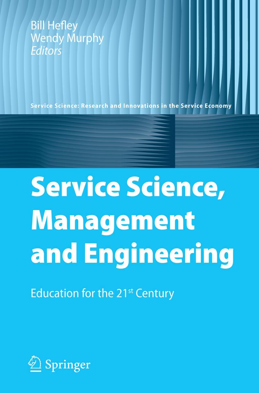 Service Science, Management And Engineering: Education For The 21St Century (Service Science: Research And Innovations In The Se,Used