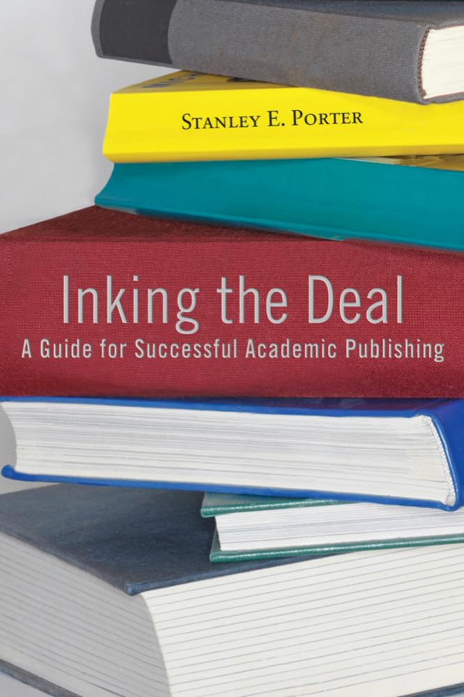 Inking the Deal: A Guide for Successful Academic Publishing,Used