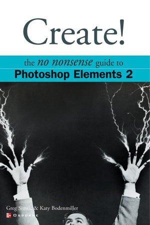 Create!: The No Nonsense Guide to Photoshop Elements 2 (No Nonsense Guides),New
