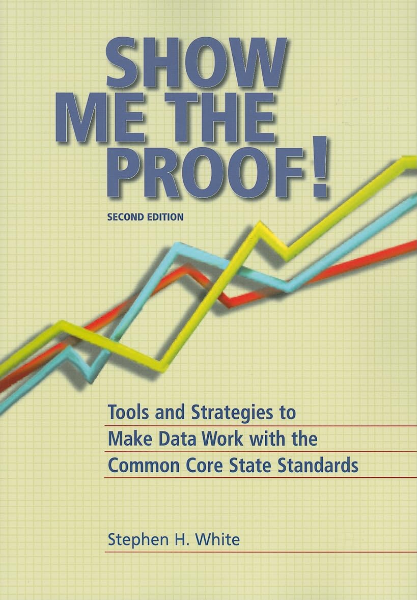 Show Me the Proof: Tools and Strategies to Make Data Work for the Common Core State Standards,New